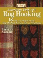 Woolley Fox American Folk Art Rug Hooking: 18 American Folk Art Projects with Rug Hooking Basics, Tips & Techniques di Barbara Carroll edito da LANDAUER PUB LLC