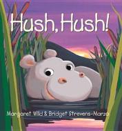 Hush, Hush! di Margaret Wild edito da Little Hare Books