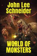 World Of Monsters di John Lee Schneider edito da SEVERED PR