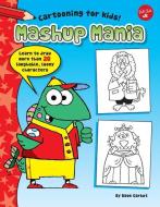 Mashup Mania: Learn to Draw More Than 20 Laughable, Loony Characters di Dave Garbot edito da WALTER FOSTER LIB