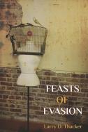 Feasts of Evasion di Larry D. Thacker edito da FUTURECYCLE PR