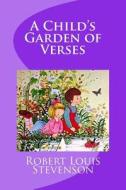 A Child's Garden of Verses di Robert Louis Stevenson edito da Createspace Independent Publishing Platform