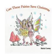 Can These Fairies Save Christmas di Martin Conway edito da Createspace Independent Publishing Platform