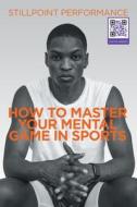 How to Master Your Mental Game in Sports di Jennifer Heistand edito da BALBOA PR