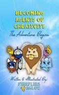 Becoming Agents of Creativity: The Adventure Begins di Fireflies Aglow, Aeva Meijer, Elina Meijer edito da Createspace Independent Publishing Platform