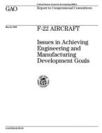 F-22 Aircraft: Issues in Achieving Engineering and Manufacturing Development Goals di United States General Acco Office (Gao) edito da Createspace Independent Publishing Platform