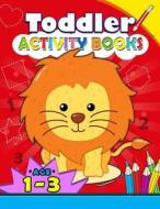 Toddler Activity Books Ages 1-3: Boys or Girls, for Their Fun Early Learning Alphabet, Number, Shape and Games di Kodomo Publishing edito da Createspace Independent Publishing Platform