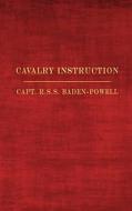 Cavalry Instruction di Capt R. S. Baden-Powell edito da Createspace Independent Publishing Platform