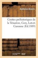 Grottes préhistoriques de la Ténarèze, Gers, Lot-et-Garonne di Breuils-A edito da HACHETTE LIVRE