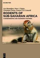 Rodents of Sub-Saharan Africa: A Biogeographic and Taxonomic Synthesis di Ara Monadjem, Peter J. Taylor, Christiane Denys edito da Walter de Gruyter