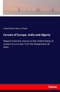 Cereals of Europe, India and Algeria di United States Dept. of State edito da hansebooks