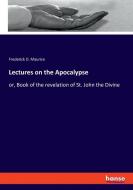 Lectures on the Apocalypse di Frederick D. Maurice edito da hansebooks