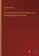 Der Geschichtsunterricht auf Schulen nach kulturgeschichtlicher Methode di Karl Biedermann edito da Outlook Verlag