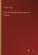 Über die Wahl des Königs Adolf von Nassau di Ottokar Lorenz edito da Outlook Verlag