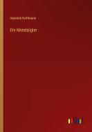 Die Mondzügler di Heinrich Hoffmann edito da Outlook Verlag