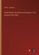 Death-Dealer, the Shawnee Scourge; or The Wizard of the Cliffs di Arthur L. Meserve edito da Outlook Verlag