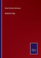Hudson's Bay di Robert Michael Ballantyne edito da Salzwasser-Verlag