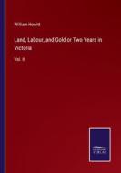 Land, Labour, and Gold or Two Years in Victoria di William Howitt edito da Salzwasser-Verlag