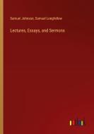 Lectures, Essays, and Sermons di Samuel Johnson, Samuel Longfellow edito da Outlook Verlag