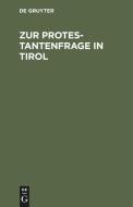 Zur Protestantenfrage in Tirol di N. N. edito da De Gruyter