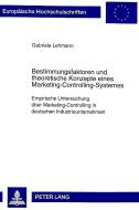 Bestimmungsfaktoren und theoretische Konzepte eines Marketing-Controlling-Systemes di Gabriele Lehmann edito da Lang, Peter GmbH