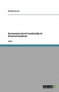 Kompetenz durch Leadership in Krisensituationen di Mathias Kunze edito da GRIN Publishing