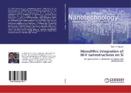 Monolithic integration of III-V nanostructures on Si di Thanh Tra Nguyen edito da LAP Lambert Academic Publishing