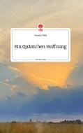 Ein Quäntchen Hoffnung. Life is a Story - story.one di Yvonne Vilela edito da story.one publishing