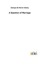 A Question of Marriage di George de Horne Vaizey edito da Outlook Verlag