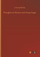 Thoughts on Slavery and Cheap Sugar di J. Ewing Ritchie edito da Outlook Verlag