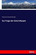 Zur Frage der Schul-Myopie di Hermann Schmidt-Rimpler edito da hansebooks