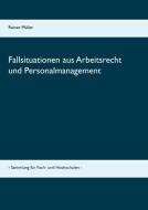Fallsituationen aus Arbeitsrecht und Personalmanagement di Reiner Müller edito da Books on Demand