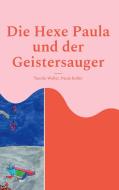 Die Hexe Paula und der Geistersauger di Tassilo Weller, Paula Koller edito da Books on Demand