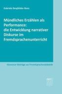 Mündliches Erzählen als Performance: die Entwicklung narrativer Diskurse im Fremdsprachenunterricht di Gabriele Bergfelder-Boos edito da Narr Dr. Gunter