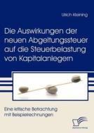 Die Auswirkungen der neuen Abgeltungssteuer auf die Steuerbelastung von Kapitalanlegern di Ulrich Kleining edito da Diplomica Verlag