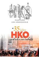 "35 Jahre HKO - und ich war dabei!" di Hajo Jobs, Uwe Groenewold edito da Books on Demand