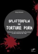 Splatterfilm und Torture Porn: Politische und soziokulturelle Parallelen zu dem Amerika der 70er di Jörg Lehmann edito da Diplomica Verlag