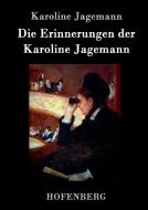 Die Erinnerungen der Karoline Jagemann di Karoline Jagemann edito da Hofenberg