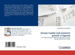 Human Capital and economic growth in Uganda di Okubal Peter James Ejokuo edito da LAP Lambert Acad. Publ.