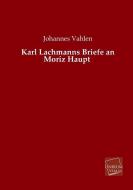 Karl Lachmanns Briefe an Moriz Haupt di Johannes Vahlen edito da UNIKUM