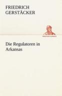 Die Regulatoren in Arkansas di Friedrich Gerst Cker, Friedrich Gerstacker edito da Tredition Classics