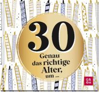 30 - Genau das richtige Alter, um ... di Groh Verlag edito da Groh Verlag