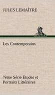 Les Contemporains, 7ème Série Études et Portraits Littéraires di Jules Lemaître edito da TREDITION CLASSICS