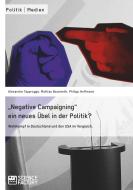 "Negative Campaigning" ein neues Übel in der Politik? di Alexandra von Lingen, Mattias Baumarth, Philipp Hoffmann edito da Science Factory