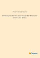 Vorlesungen über die Weierstrasssche Theorie der irrationalen Zahlen di Victor von Dantscher edito da Literaricon Verlag UG