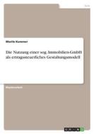 Die Nutzung einer sog. Immobilien-GmbH als ertragssteuerliches Gestaltungsmodell di Moritz Kummer edito da GRIN Verlag