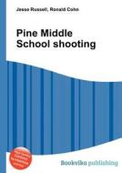 Pine Middle School Shooting di Jesse Russell, Ronald Cohn edito da Book On Demand Ltd.