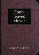 Four-leaved Clover di Charles K Field edito da Book On Demand Ltd.