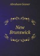 New Brunswick di Abraham Gesner edito da Book On Demand Ltd.
