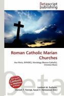 Roman Catholic Marian Churches edito da Betascript Publishing